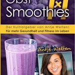 Das Obst Smoothies 1x1: 101 Rezepte für mehr Gesundheit & Fitness im Leben (Rohkost, Smoothie & Detox Rezepte)