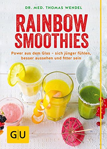 Rainbow Smoothies: Mit Kräutern und Gewürzen zu mehr Gesundheit und Wohlbefinden (GU Diät & Gesundheit)