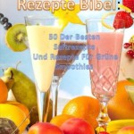 Entsaftungsrezepte Bibel: 50 Der Besten Saftrezepte  Und Rezepte Für Grüne Smoothies