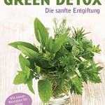Green Detox: Die sanfte Entgiftung