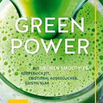 Green Power: Mit grünen Smoothies körperlich fit, emotional ausgeglichen, geistig klar (GU Einzeltitel Gesunde Ernährung)