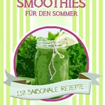 Grüne Smoothies für den Sommer: 110 saisonale Rezepte - 100% Soul Drinks