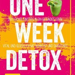 One Week Detox: Der leichte Einstieg in ein gesünderes Leben - vital und glücklich mit Rohkost und Smoothies