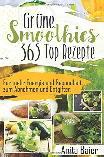 Grüne Smoothies: 365 Top Rezepte